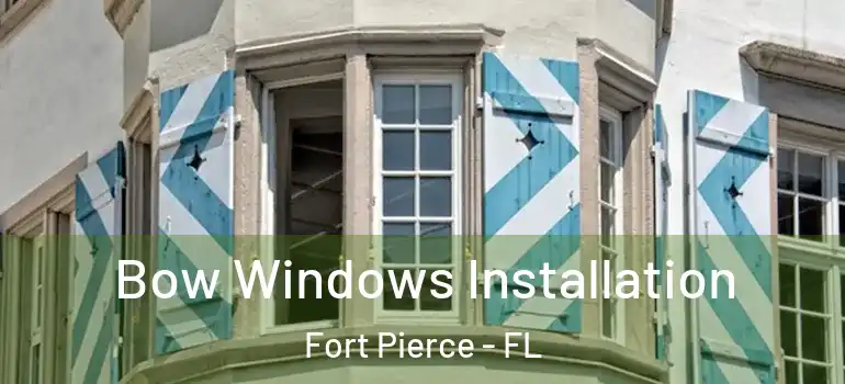 Bow Windows Installation Fort Pierce - FL