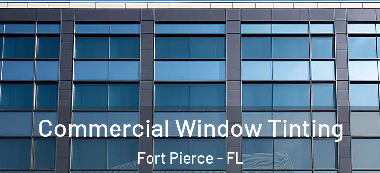  Commercial Window Tinting Fort Pierce - FL