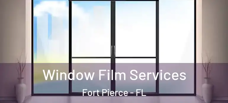  Window Film Services Fort Pierce - FL