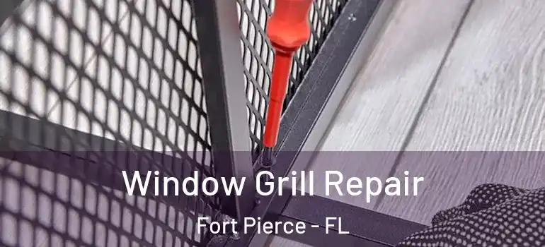  Window Grill Repair Fort Pierce - FL