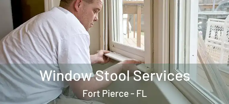Window Stool Services Fort Pierce - FL